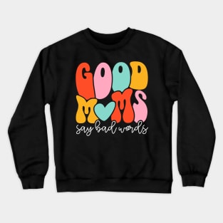 Women Good Moms Say So Bad Words Retro Good Moms Mothers Day Crewneck Sweatshirt